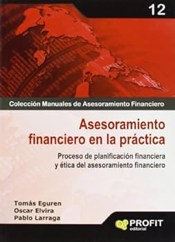 Asesoramiento financiero en la práctica: Proceso de asesoramiento y planificación financiera y ética de asesoramiento financiero - Book #12 of the Colección Manuales de Asesoramiento Financiero