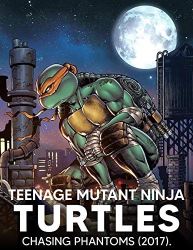 Teenage Ninja: Teenage Mutant Ninja Turtles The IDW Collection Vol. 16 - Chasing Phantoms (2017) | N