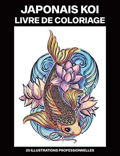 Japonais Koi Livre de Coloriage: Livre de coloriage pour adultes offrant de superbes poissons japonais koi dessins, 25 illustrations professionnelles