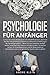 Produktbild Psychologie für Anfänger - Lernen Sie unsere Anleitung für die Selbsthilfe kennen, die Ihnen bei Ihrer Persönlichkeitsentwicklung hilft und zur Einführung in die Psychologie gehört