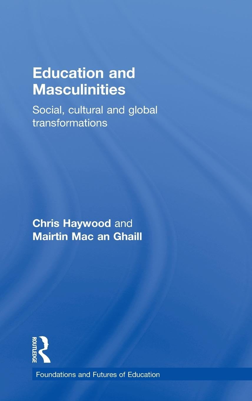 Education and Masculinities (Foundations and Futures of Education)