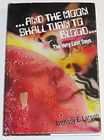 And the Moon Shall Turn to Blood: The Very Last Days 0939184052 Book Cover
