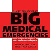 The Little Book of Big Medical Emergencies: How to Recognize and Respond to the Most Common Medical Emergencies