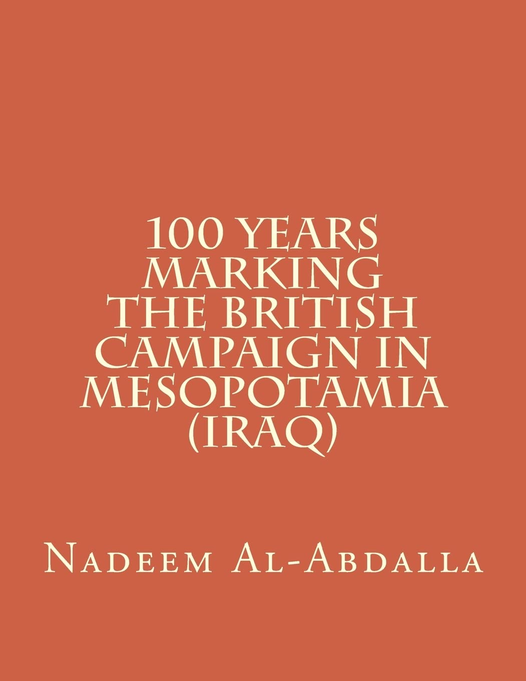 100 Years Marking The British Campaign in Mesopotamia (Iraq): Iraq in the First World War 1914-1918