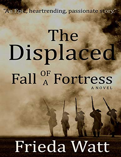 The Displaced: Fall of a Fortress — A Classic Historical Fiction Novel — Volume 1
