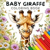 Baby Giraffe coloring book: A baby animal coloring with 45 Fun and Cute Illustrations Of Giraffes For kids and adults B0CQYS21H4 Book Cover