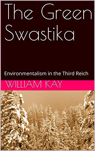 The Green Swastika: Environmentalism in the Third Reich (English Edition)