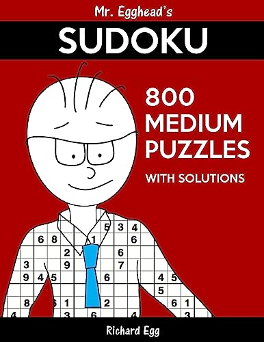 Mr. Egghead's Sudoku 800 Medium Puzzles With Solutions: Only One Level Of Difficulty Means No Wasted Puzzles