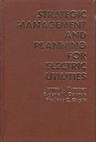 Strategic Management and Planning for Electric Utilities (Prentice-Hall Series in Energy) 0138513791 Book Cover
