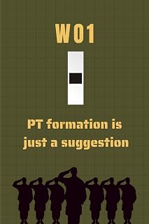 Warrant Officer 1 Notebook: Funny Army Gift for WO1 Promotions, Retirements, or Field Notes: PT Formation is Just a Suggestion