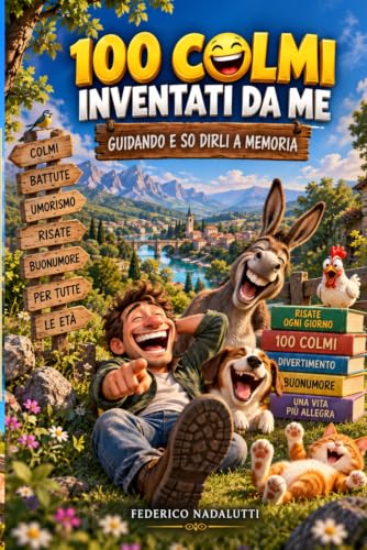 100 COLMI INVENTATI DA ME: GUIDANDO E SO DIRLI A MEMORIA (Italian Edition)
