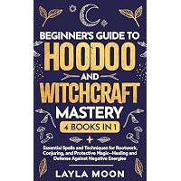 Beginner's Guide to Hoodoo and Witchcraft Mastery