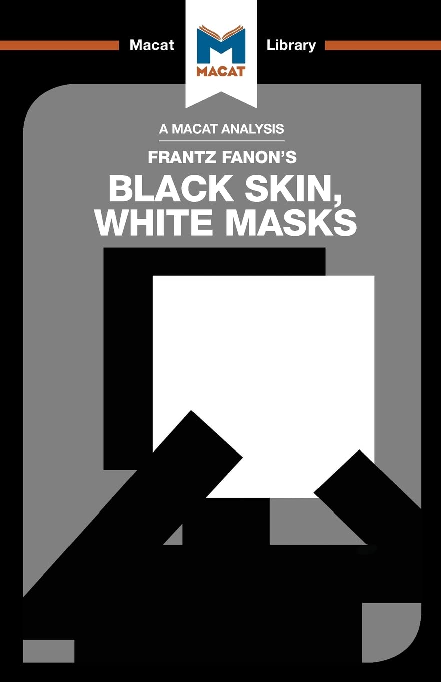 An Analysis of Frantz Fanon's Black Skin, White Masks (The Macat Library)