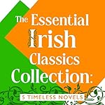 Cover of The Essential Irish Classics Collection: 5 Timeless Novels