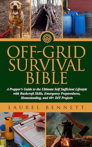 Off Grid Survival Bible: A Prepper's Guide to the Ultimate