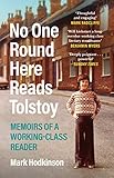 No One Round Here Reads Tolstoy: Memoirs of a Working-Class Reader