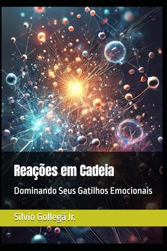 Reações em Cadeia: Dominando Seus Gatilhos Emocionais (Portuguese Edition)