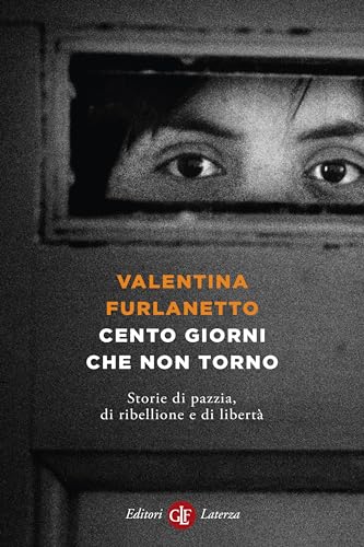 Cento giorni che non torno: Storie di pazzia, di ribellione e di libertà