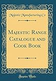 miele range cooker kaufen  Majestic Range Catalogue and Cook Book (Classic Reprint)