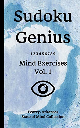 Sudoku Genius Mind Exercises Volume 1: Pearcy, Arkansas State of Mind Collection - State of Mind Collection, Pearcy Arkans