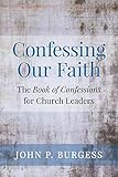 Confessing Our Faith: The Book of Confessions for Church Leaders