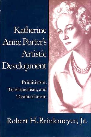 Katherine Anne Porter's Artistic Development: Primitivism, Traditionalism, and Totalitarianism (Southern Literary Studies)