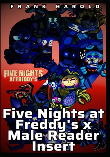 Five. Nights. at. Freddy's x Male Reader Insert