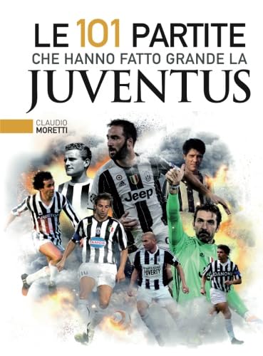 Le 101 partite che hanno fatto grande la Juventus