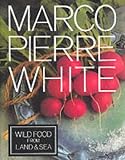 Wild Food from Land and Sea by Marco Pierre White (20-Oct-1994)...