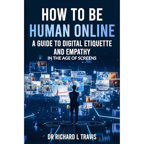 How to be Human Online by Dr Richard L Travis
