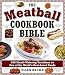 The Meatball Cookbook Bible: Foods from Soups to Desserts-500 Recipes That Make the World Go Round