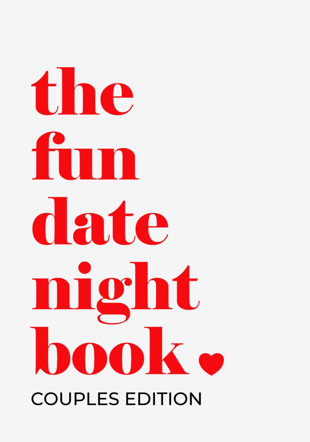 The Fun Date Night Book Couples Edition: A Keepsake Memory Book with 50 Ideas, Romantic Adventures, Fun Activities, and Challenges to Deepen Your Love