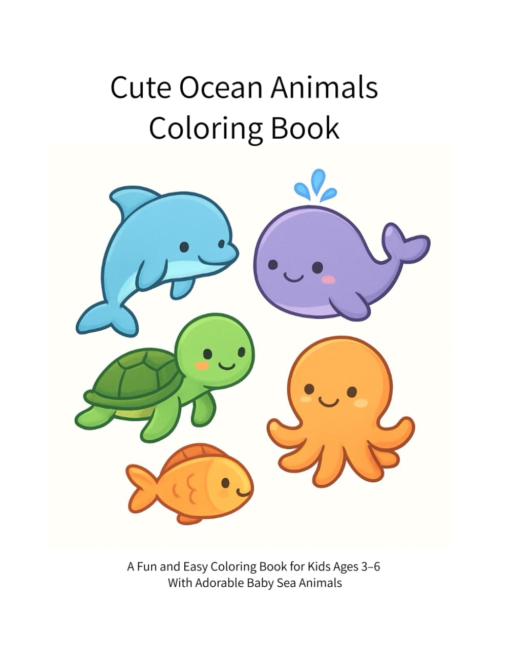 Cute Ocean Animals Coloring Book: A Fun and Easy Coloring Book for Kids Ages 3–6 With Adorable Baby Sea Animals