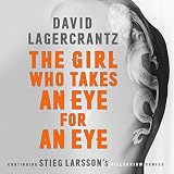 The Girl Who Takes an Eye for an Eye: Continuing Stieg Larsson's Millennium Series - David Lagercrantz, George Goulding - translator Saul Reichlin Verlag: MacLehose Press 