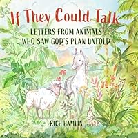 If They Could Talk: Letters from Animals Who Saw God’s Plan Unfold 1962088111 Book Cover
