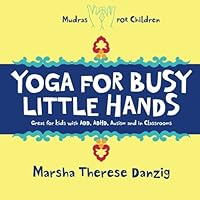 Yoga for Busy Little Hands: Children's Book of Mudras (Know Your Children's Yoga 2) 1495380858 Book Cover
