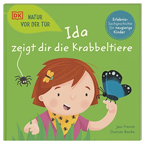 Natur vor der Tür. Ida zeigt dir die Krabbeltiere: Jetzt wird die Natur entdeckt! Erlebnisreiches Sachbilderbuch. Für Kinder ab 4 Jahren
