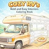 Cozy RV's: An Adult and Teens Coloring Book Presenting Relaxing Recreational Vehicle Interiors with Bold and Easy Designs for Stress Relief & Comfort