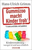  Gummizoo macht Kinder froh, krank und dick dann sowieso: Kinderernährung - was gut ist und was schädlich (German Edition)