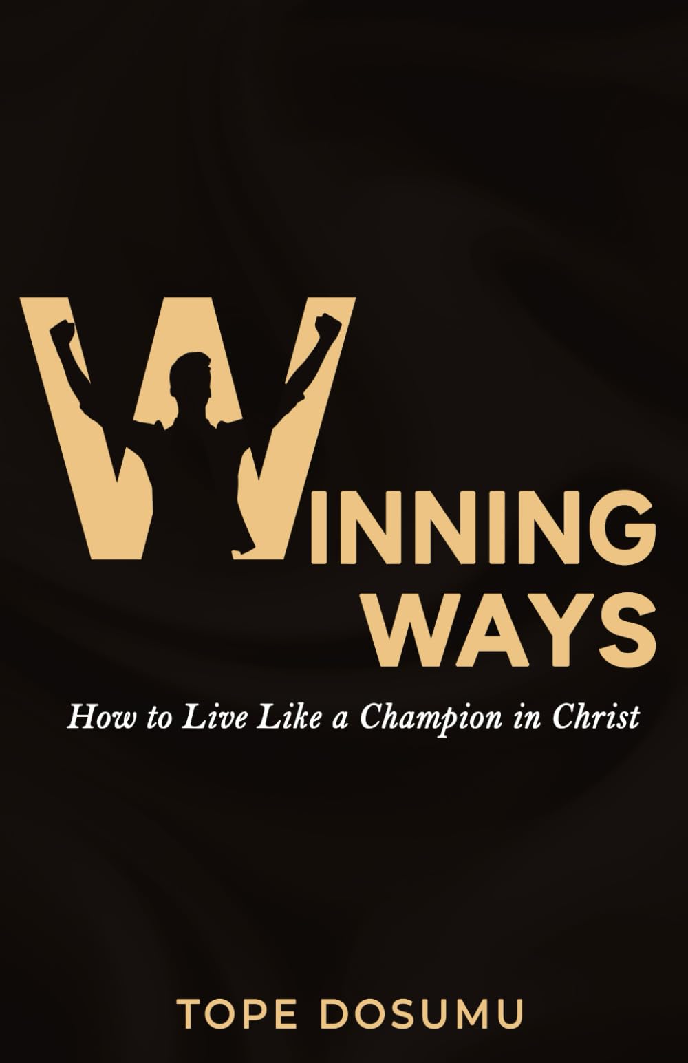 WINNING WAYS: How to Live Like a Champion in Christ