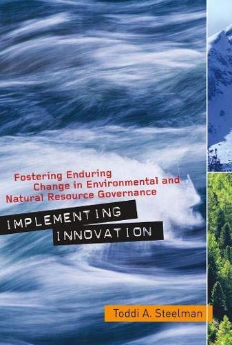Implementing Innovation: Fostering Enduring Change in Environmental and Natural Resource Governance (Public Management and Change series)