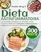 DIETA ANTINFIAMMATORIA: La Tua Guida Completa con oltre 300 ricette Gustose e Sane per Combattere l'infiammazione e Migliorare il tuo Sistema Immunitario