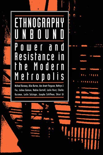 Ethnography Unbound: Power and Resistance in the Modern Metropolis