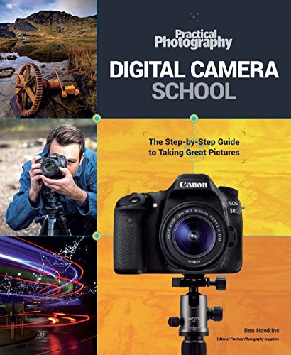  Digital Camera School: The Step-by-Step Guide to Taking Great Pictures