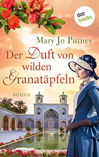 Der Duft von wilden Granatäpfeln: Roman: Samt und Seide 1 | Der opulente historische Roman der New-York-Times-Bestsellerautorin (German Edition)
