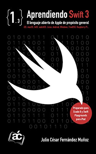 Aprendiendo Swift 3: El lenguaje abierto de Apple de propósito general (Spanish Edition)