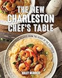 The New Charleston Chef's Table: Extraordinary Recipes From the Heart of the Old South