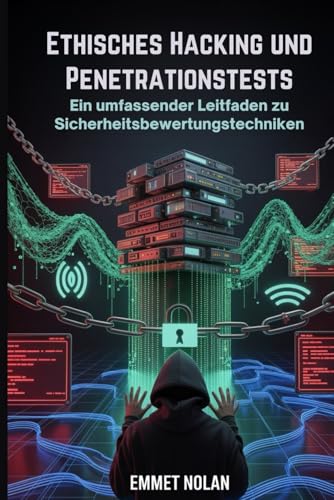 Ethisches Hacking und Penetrationstests: Ein umfassender Leitfaden zu Sicherheitsbewertungstechniken