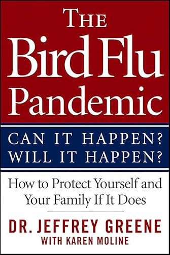 The Bird Flu Pandemic: Can It Happen? Will It Happen? How to Protect Yourself and Your Family If It Does
