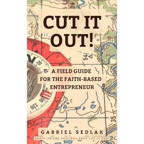 CUT IT OUT! A FIELD GUIDE FOR THE FAITH-BASED ENTREPRENEUR Audiolibro Por Gabriel Sedlak arte de portada